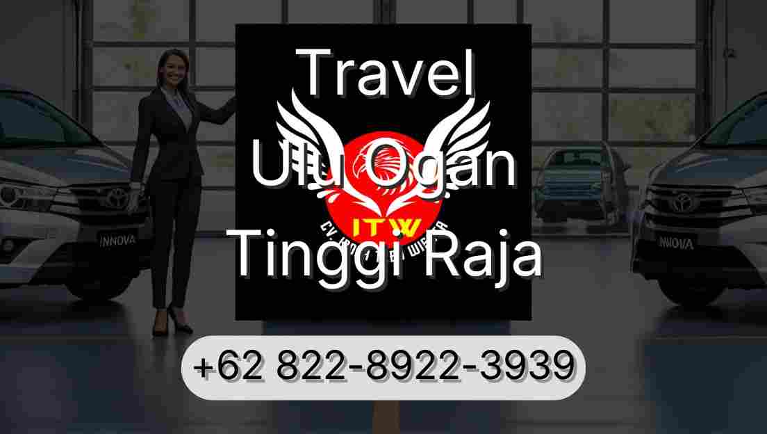 Travel Ulu Ogan Tinggi Raja