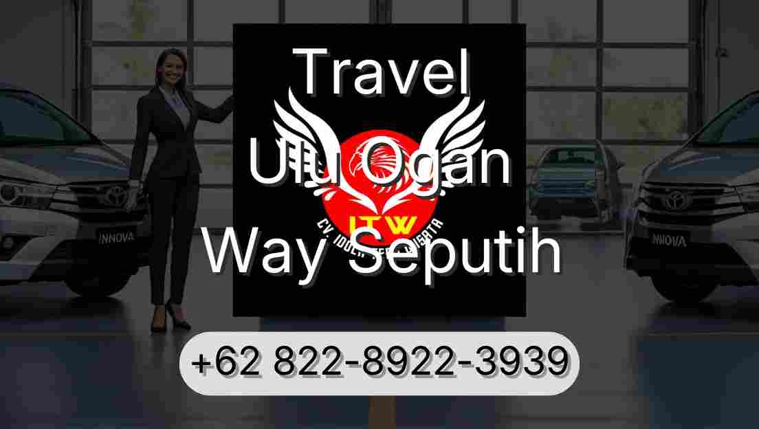 Travel Ulu Ogan Way Seputih