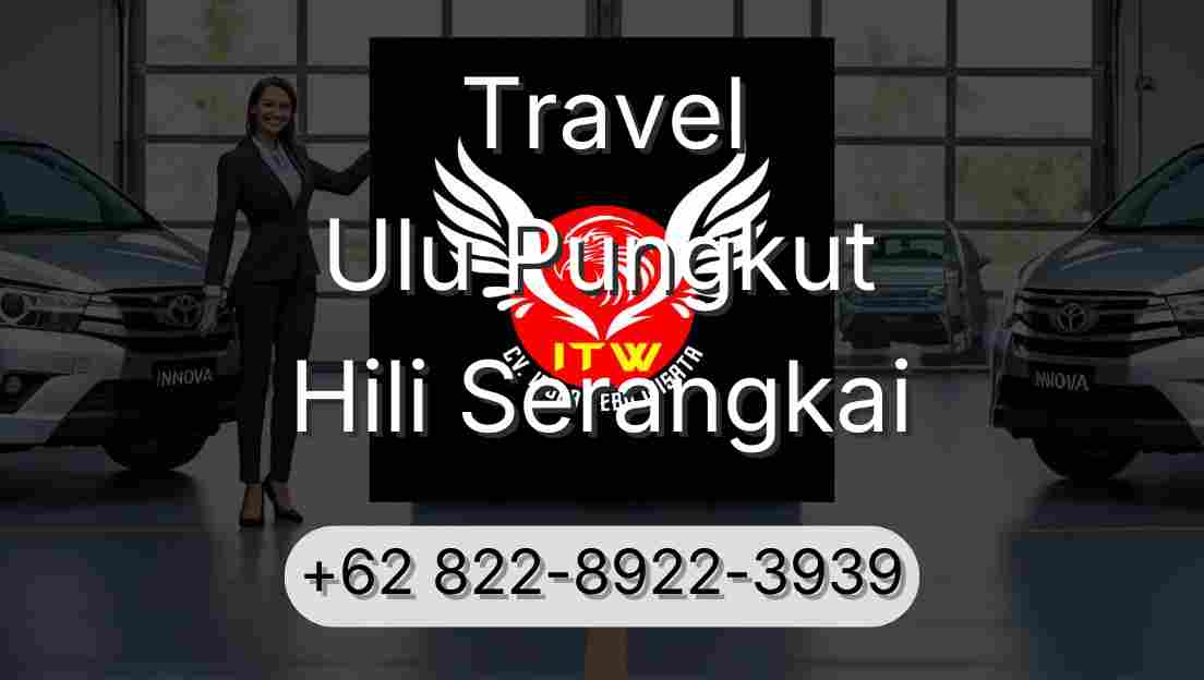 Travel Ulu Pungkut Hili Serangkai