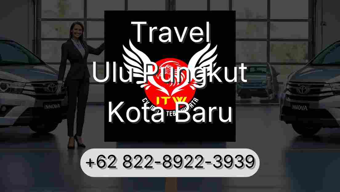 Travel Ulu Pungkut Kota Baru