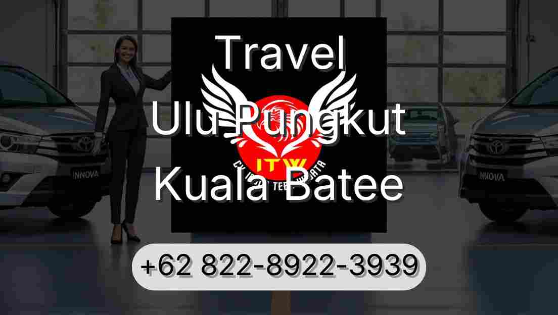 Travel Ulu Pungkut Kuala Batee