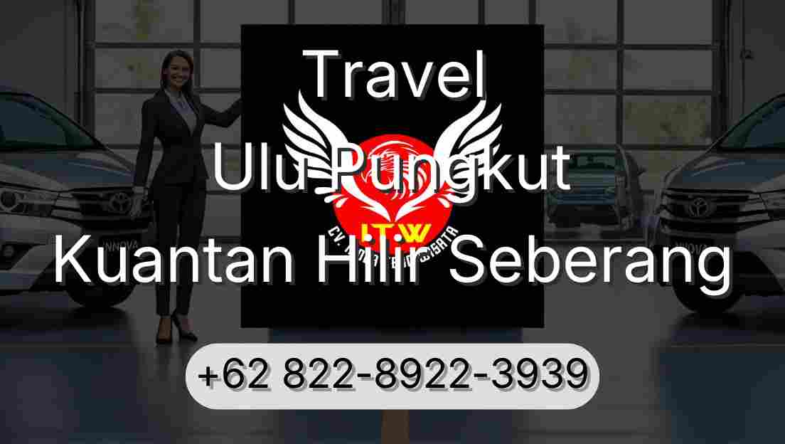 Travel Ulu Pungkut Kuantan Hilir Seberang