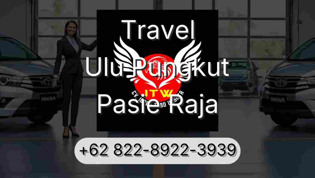 Travel Ulu Pungkut Pasie Raja
