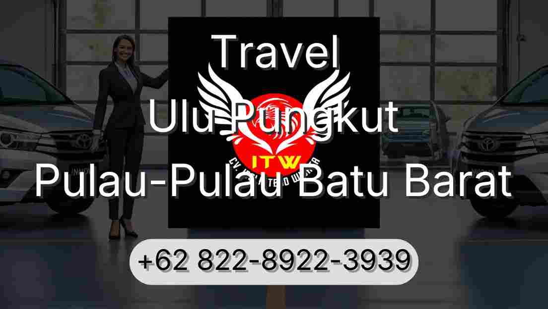 Travel Ulu Pungkut Pulau-Pulau Batu Barat