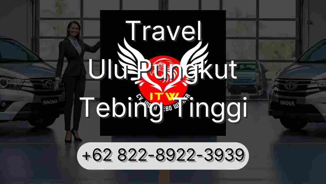 Travel Ulu Pungkut Tebing Tinggi