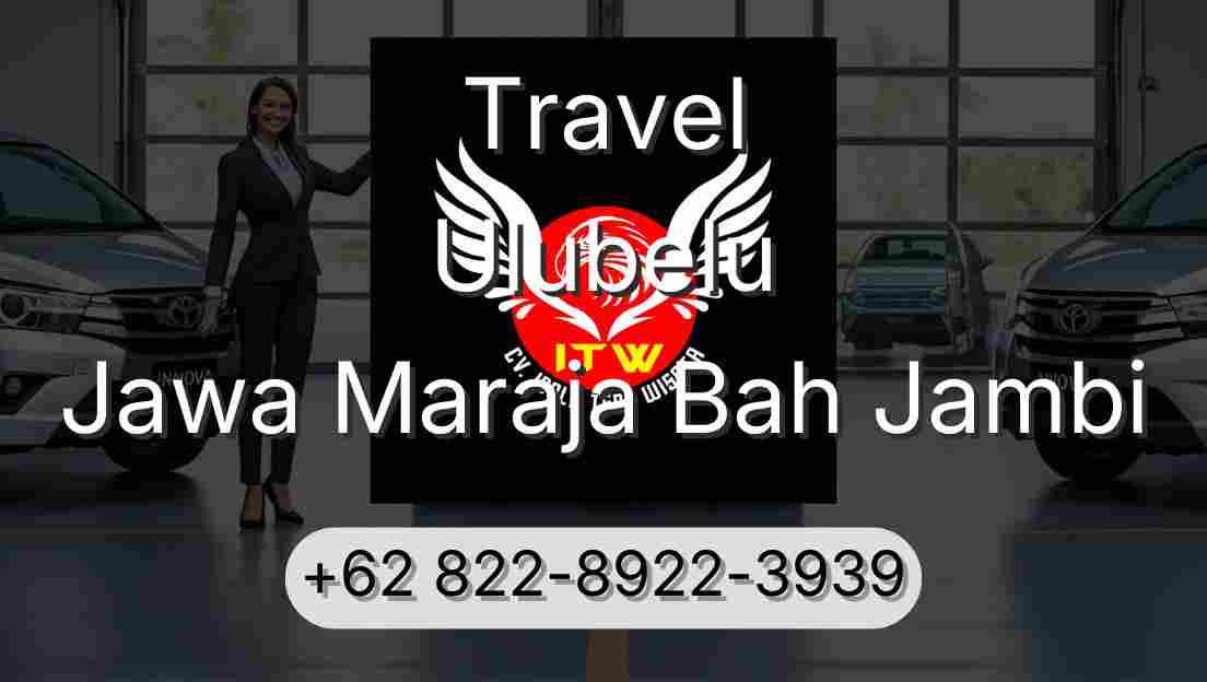 Travel Ulubelu Jawa Maraja Bah Jambi