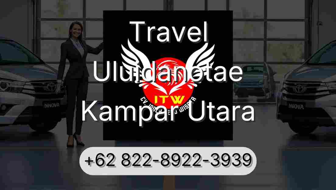 Travel Uluidanotae Kampar Utara