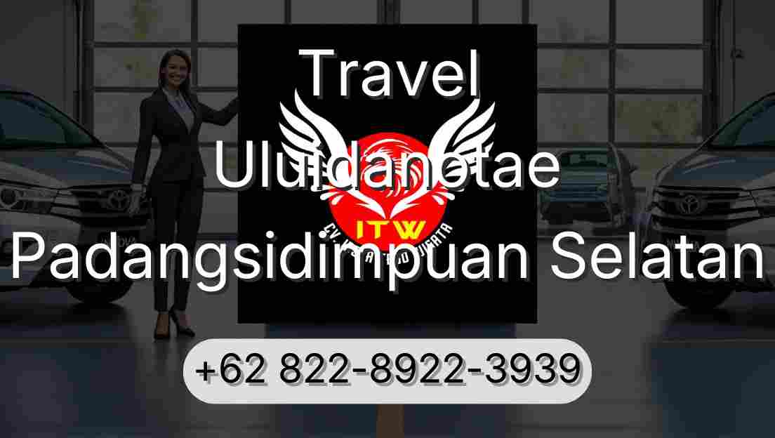 Travel Uluidanotae Padangsidimpuan Selatan