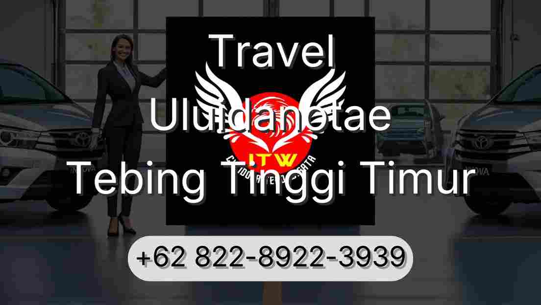 Travel Uluidanotae Tebing Tinggi Timur
