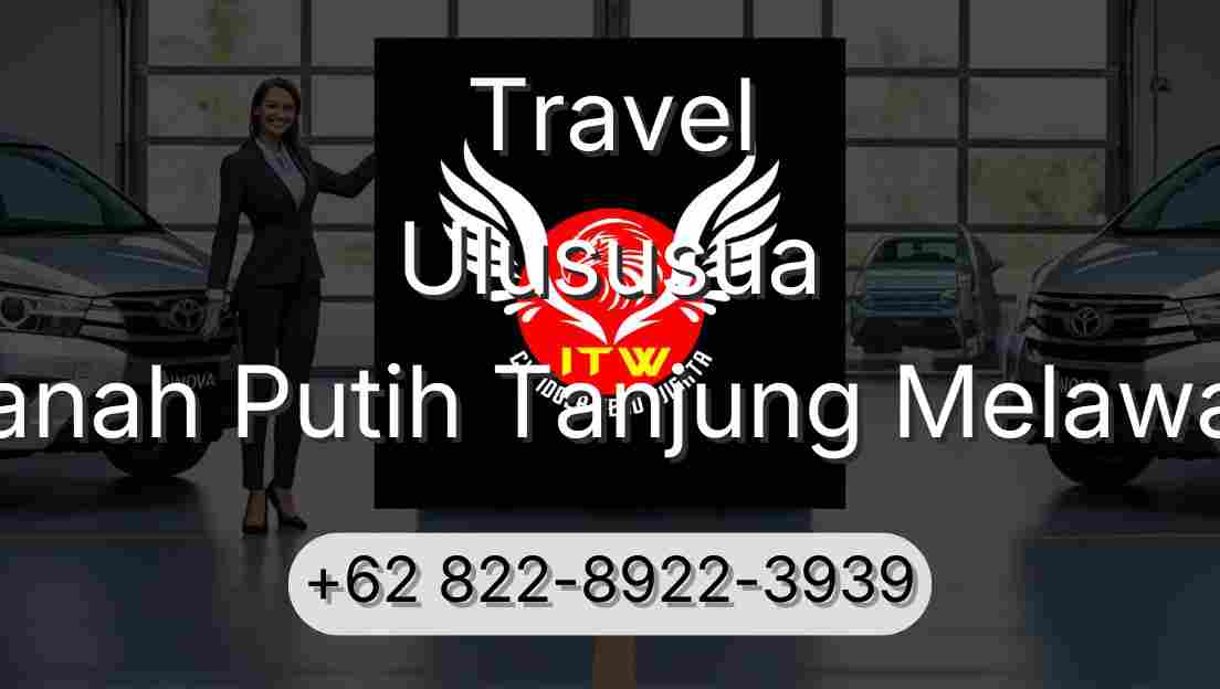 Travel Ulususua Tanah Putih Tanjung Melawan