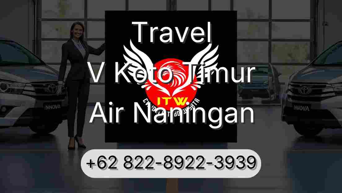 Travel V Koto Timur Air Naningan