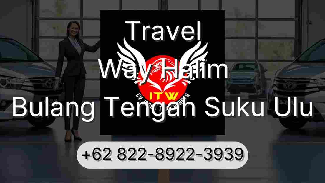 Travel Way Halim Bulang Tengah Suku Ulu
