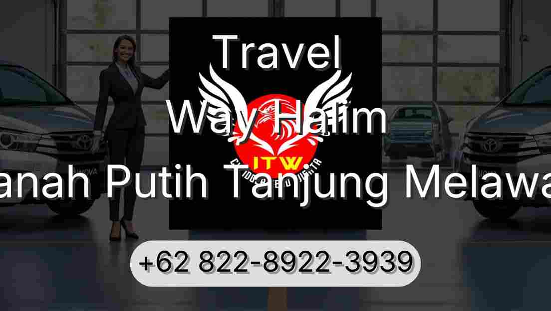 Travel Way Halim Tanah Putih Tanjung Melawan