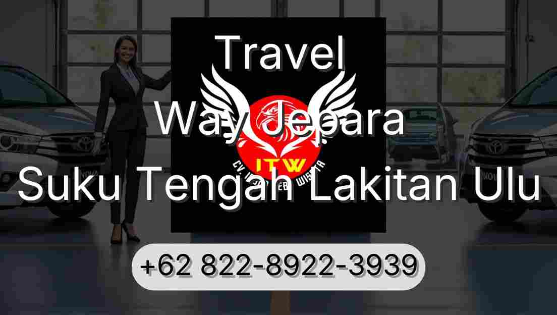 Travel Way Jepara Suku Tengah Lakitan Ulu