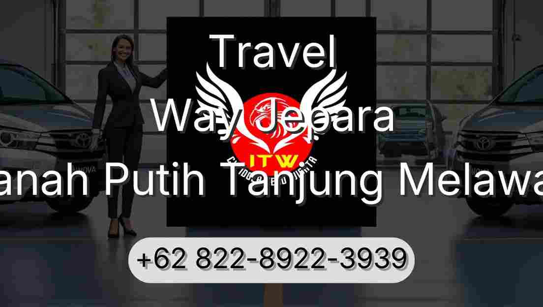 Travel Way Jepara Tanah Putih Tanjung Melawan