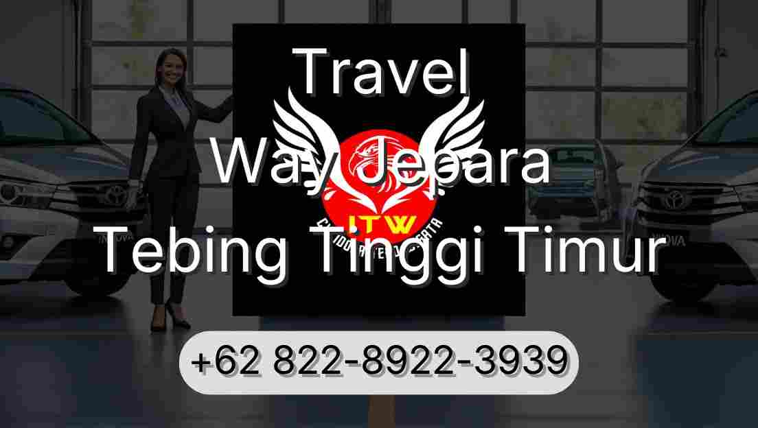 Travel Way Jepara Tebing Tinggi Timur