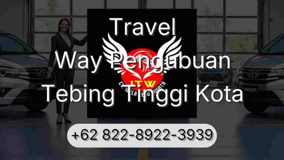Travel Way Pengubuan Tebing Tinggi Kota