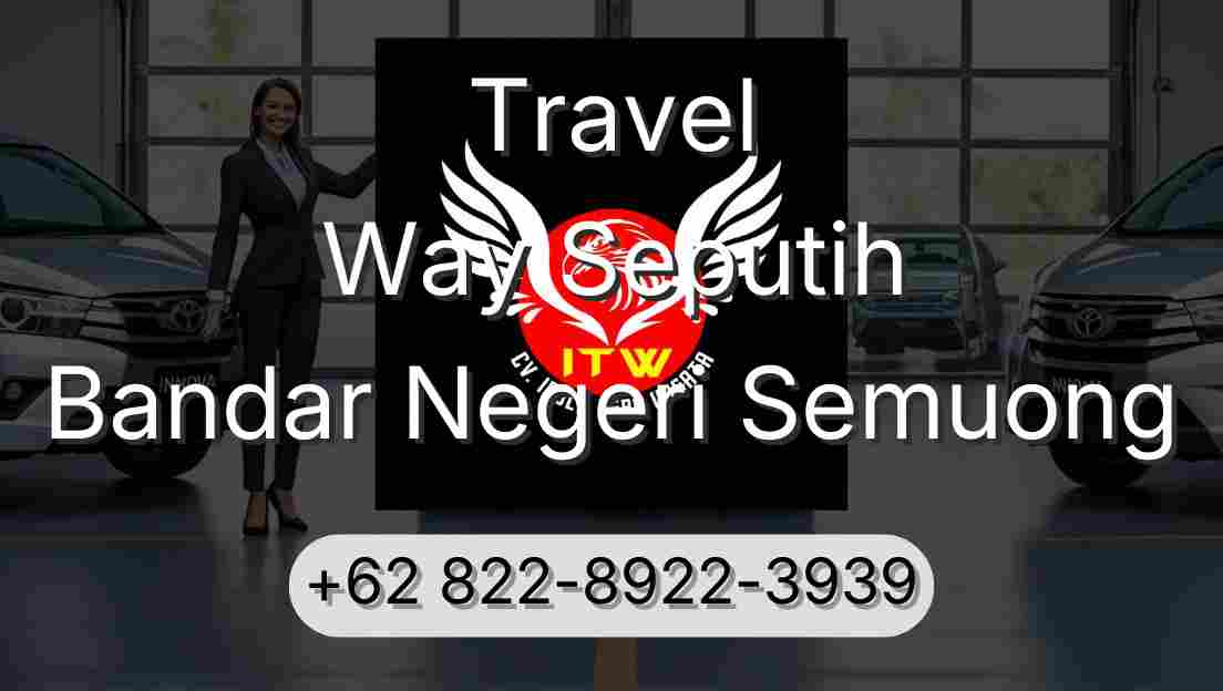 Travel Way Seputih Bandar Negeri Semuong