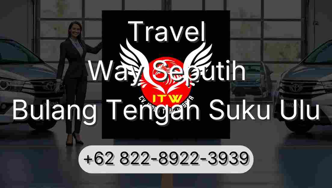 Travel Way Seputih Bulang Tengah Suku Ulu