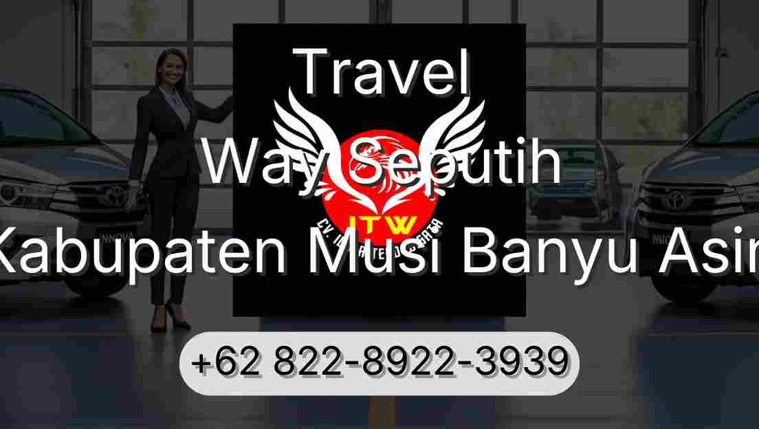 Travel Way Seputih Kabupaten Musi Banyu Asin