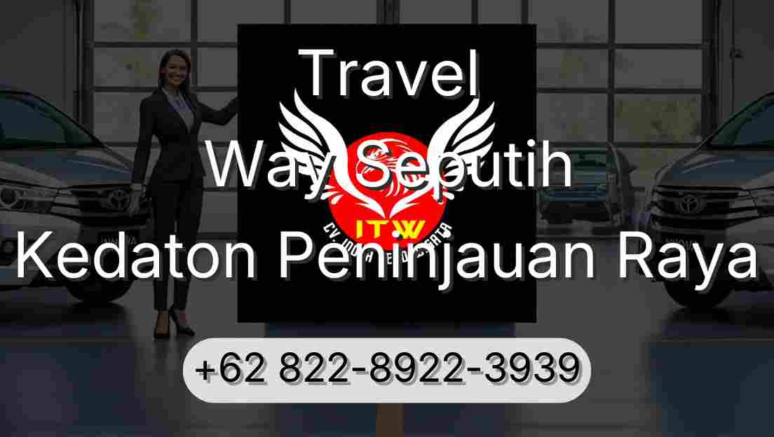 Travel Way Seputih Kedaton Peninjauan Raya