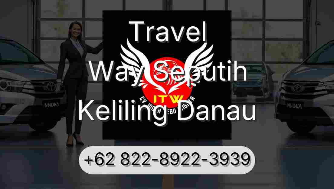 Travel Way Seputih Keliling Danau