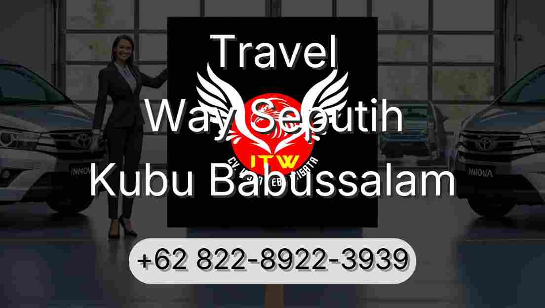 Travel Way Seputih Kubu Babussalam