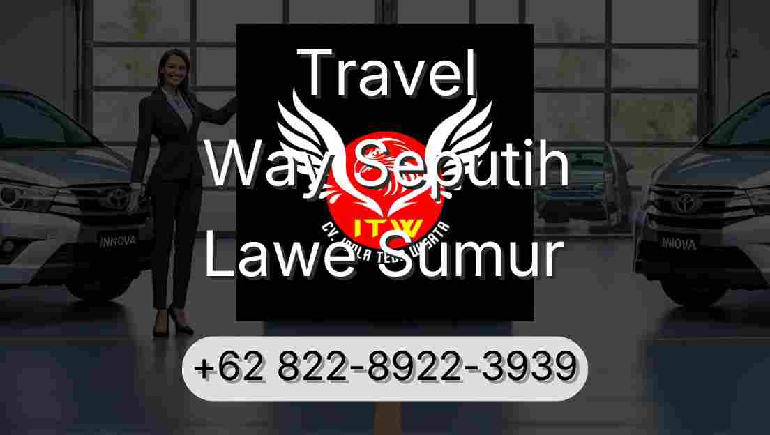 Travel Way Seputih Lawe Sumur