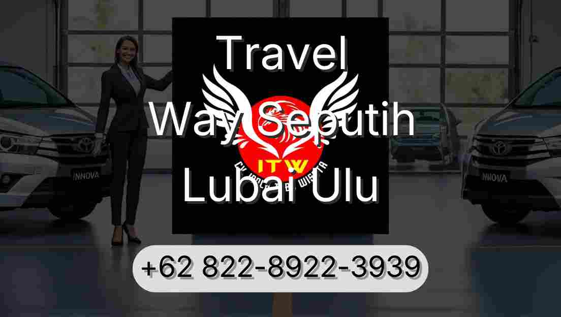 Travel Way Seputih Lubai Ulu