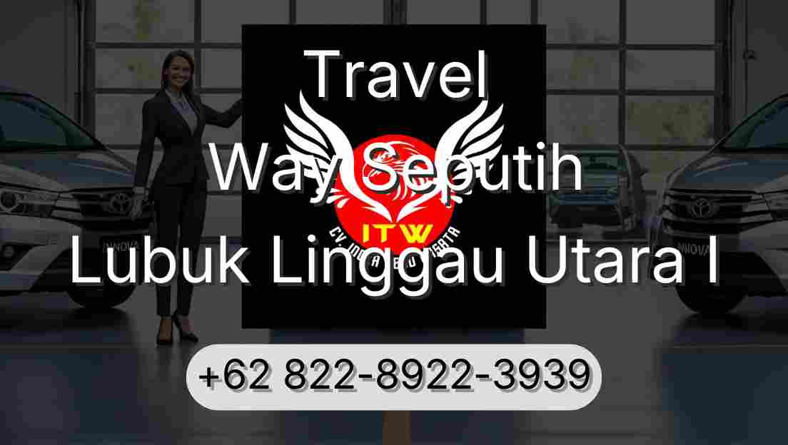Travel Way Seputih Lubuk Linggau Utara I