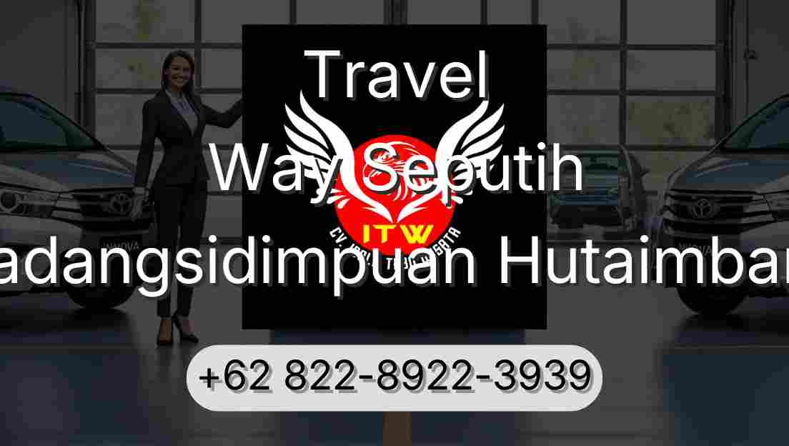 Travel Way Seputih Padangsidimpuan Hutaimbaru