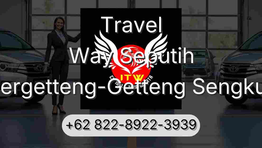 Travel Way Seputih Pergetteng-Getteng Sengkut