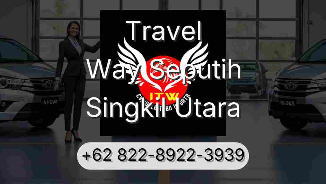 Travel Way Seputih Singkil Utara