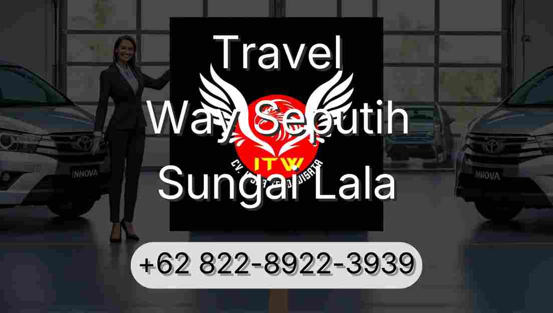 Travel Way Seputih Sungai Lala