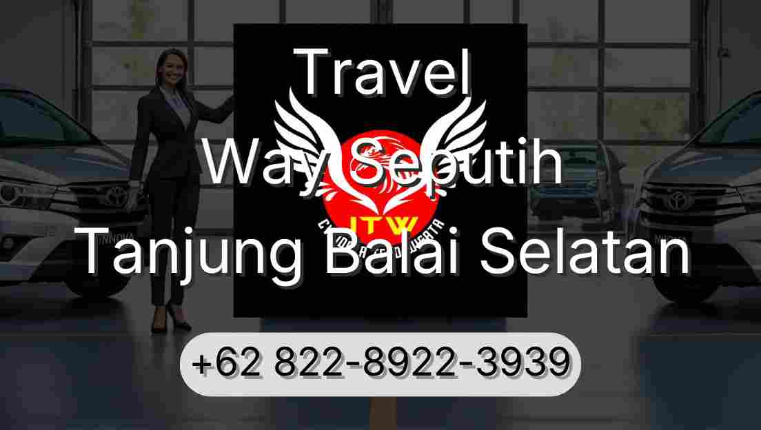 Travel Way Seputih Tanjung Balai Selatan
