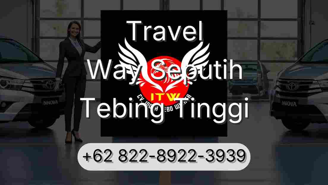 Travel Way Seputih Tebing Tinggi