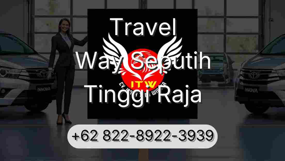Travel Way Seputih Tinggi Raja