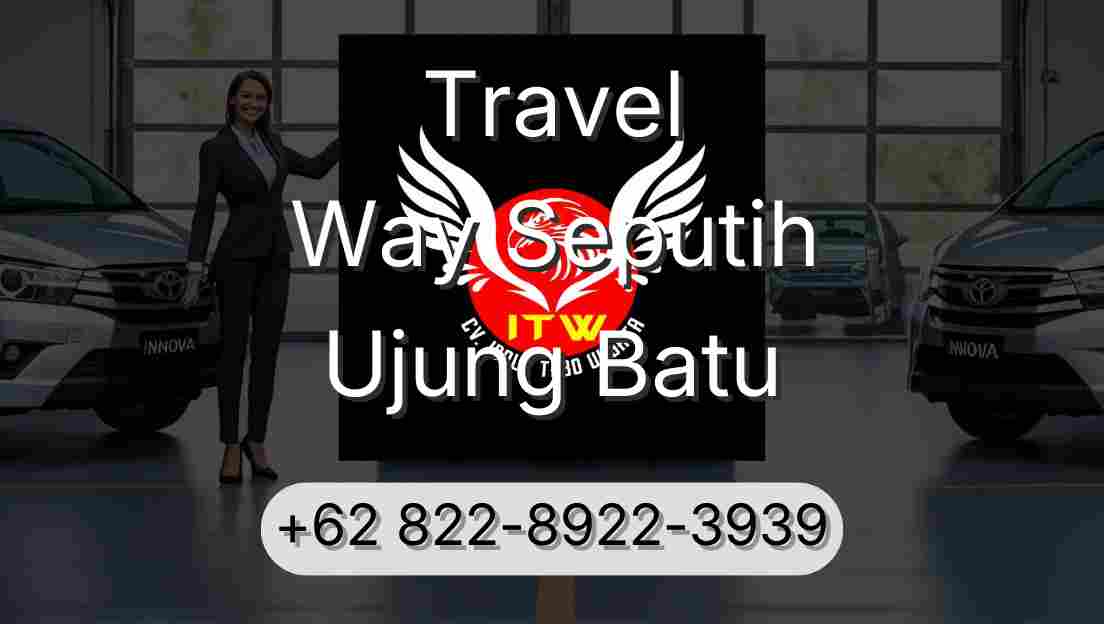 Travel Way Seputih Ujung Batu