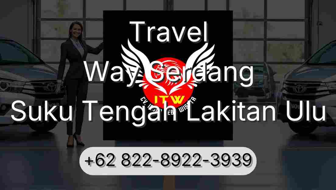 Travel Way Serdang Suku Tengah Lakitan Ulu