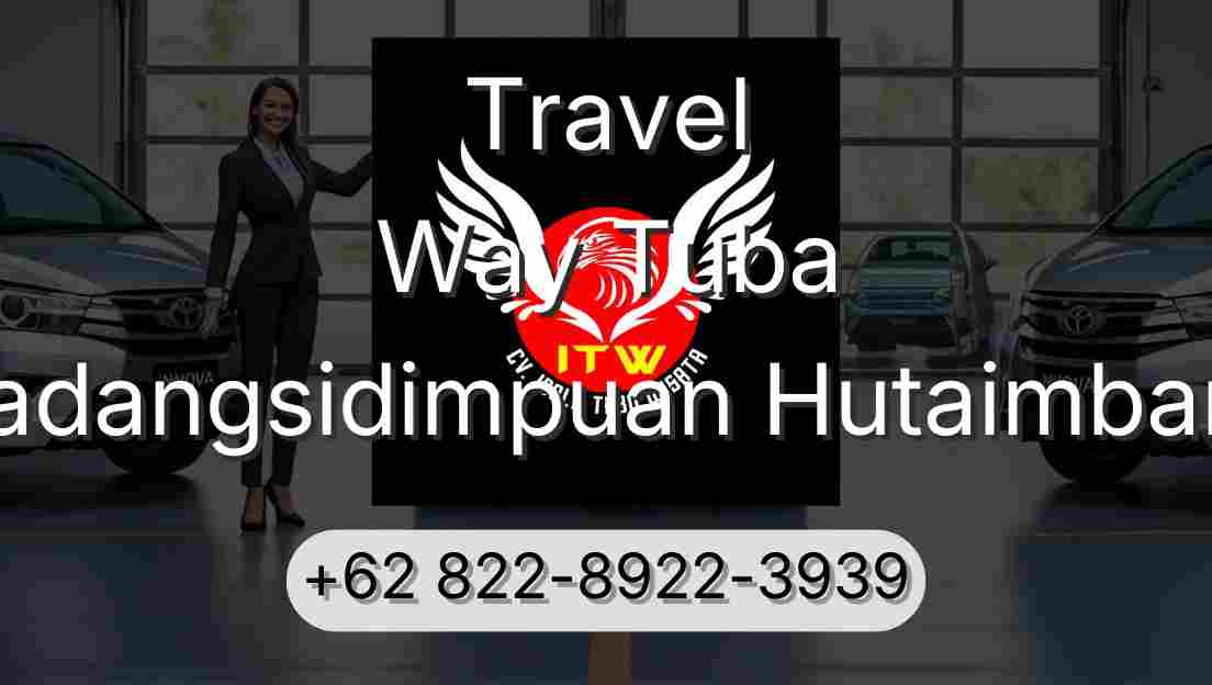 Travel Way Tuba Padangsidimpuan Hutaimbaru