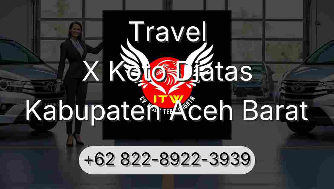 Travel X Koto Diatas Kabupaten Aceh Barat