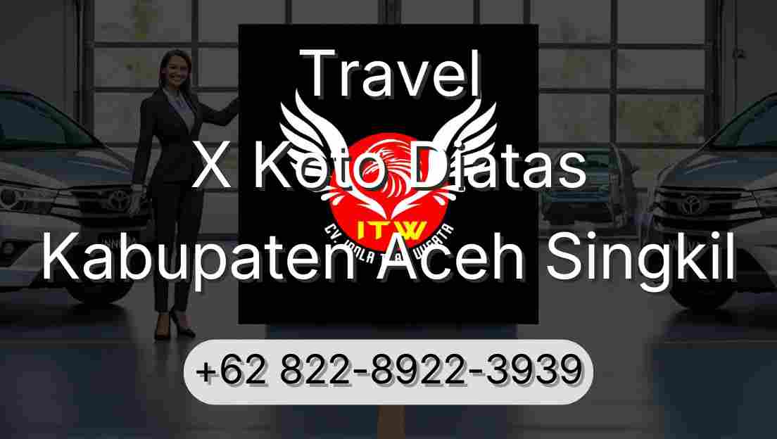Travel X Koto Diatas Kabupaten Aceh Singkil