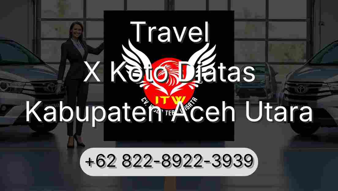 Travel X Koto Diatas Kabupaten Aceh Utara