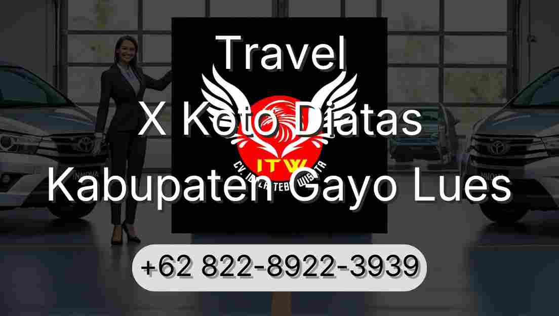 Travel X Koto Diatas Kabupaten Gayo Lues